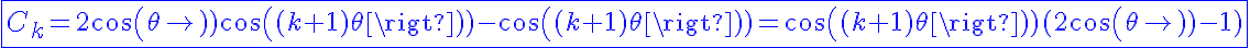 5$\blue\fbox{C_k=2cos(\theta)cos((k+1)\theta)-cos((k+1)\theta)=cos((k+1)\theta)(2cos(\theta)-1)}